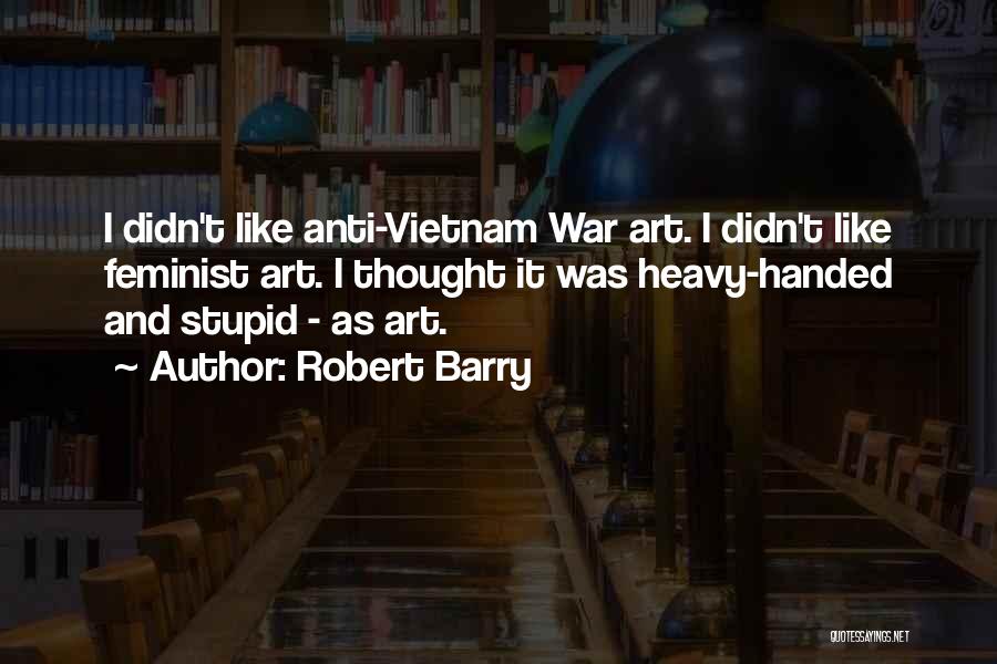 Anti Feminist Quotes By Robert Barry