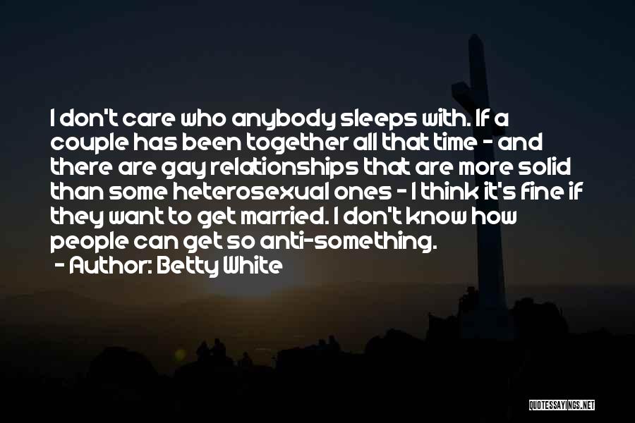Anti Gay Quotes By Betty White