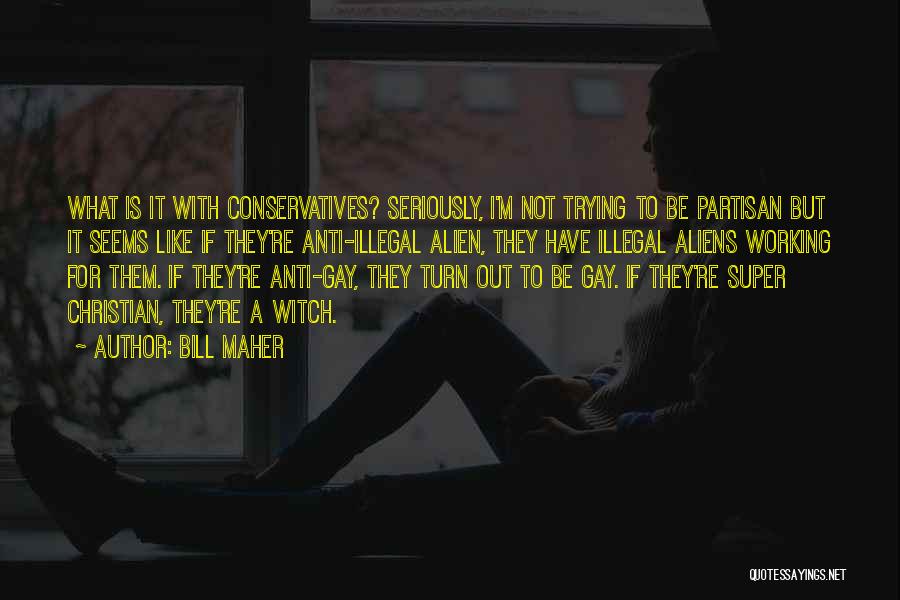 Anti Gay Quotes By Bill Maher