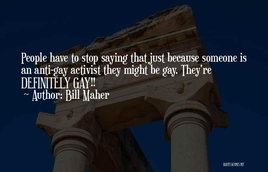 Anti Gay Quotes By Bill Maher