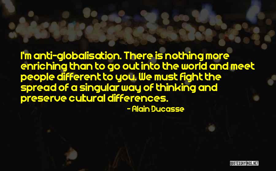 Anti Globalisation Quotes By Alain Ducasse