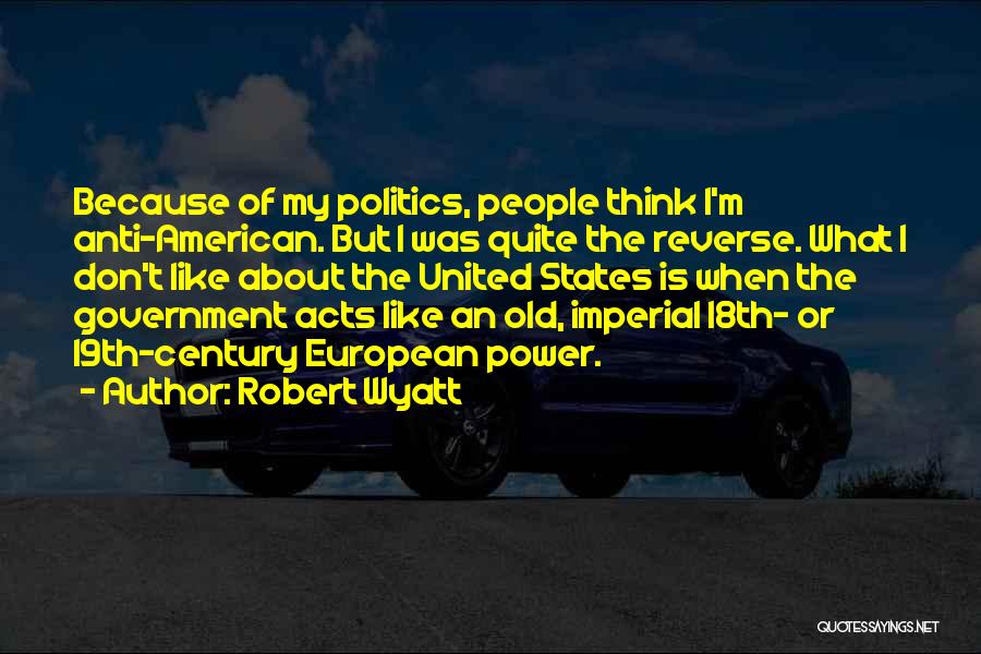 Anti Government Quotes By Robert Wyatt