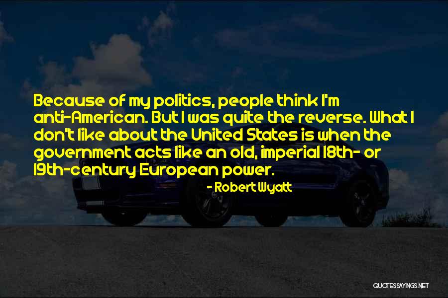 Anti Government Quotes By Robert Wyatt