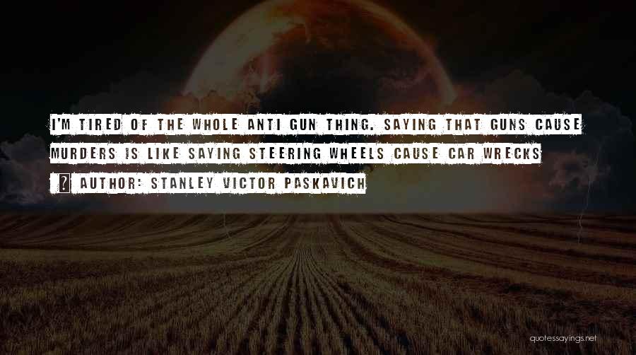 Anti Gun Control Quotes By Stanley Victor Paskavich