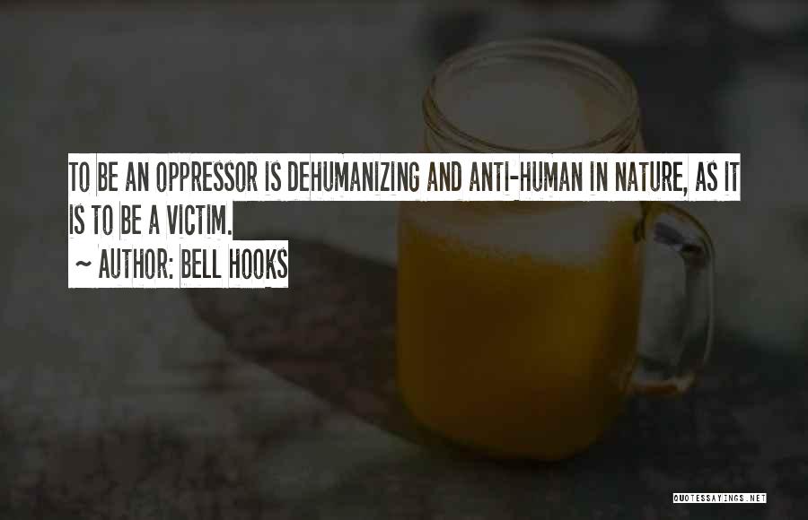 Anti Human Quotes By Bell Hooks