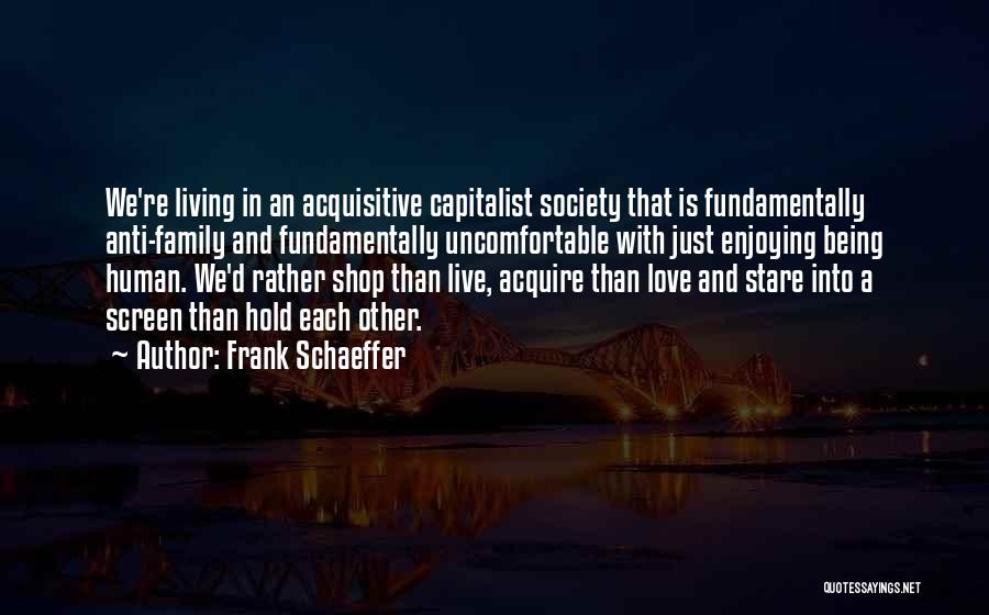 Anti Human Quotes By Frank Schaeffer