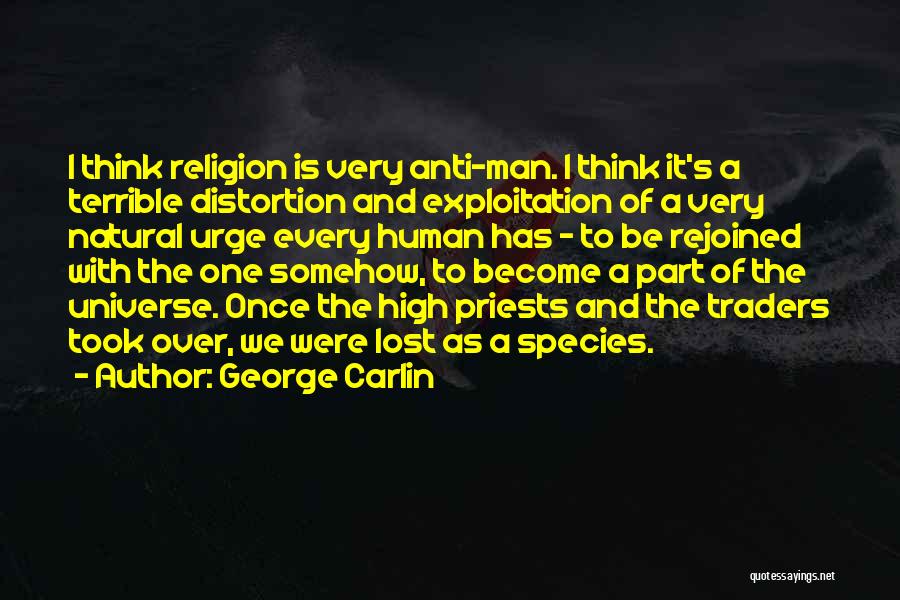 Anti Human Quotes By George Carlin