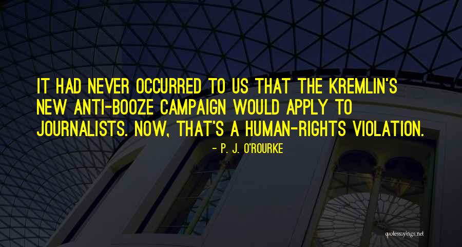 Anti Human Rights Quotes By P. J. O'Rourke