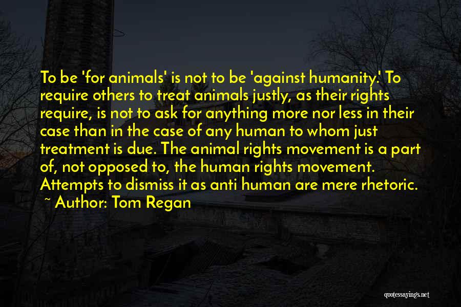Anti Human Rights Quotes By Tom Regan