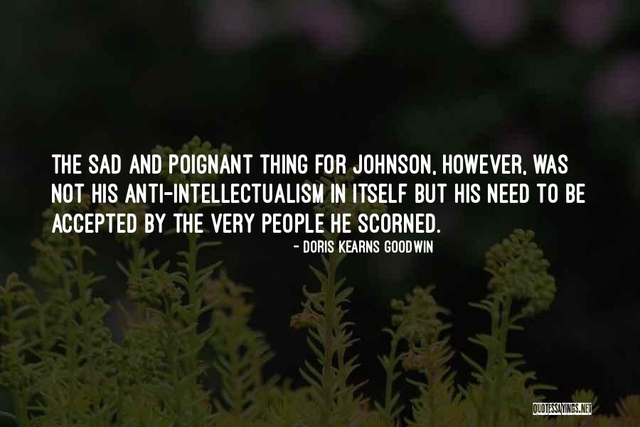 Anti Intellectualism Quotes By Doris Kearns Goodwin Anti Intellectualism Quotes By Doris Kearns Goodwin