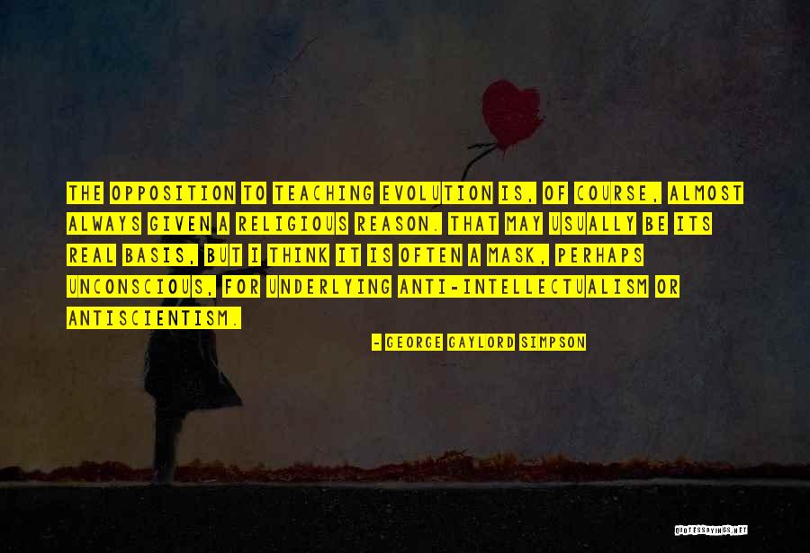Anti Intellectualism Quotes By George Gaylord Simpson Anti Intellectualism Quotes By George Gaylord Simpson