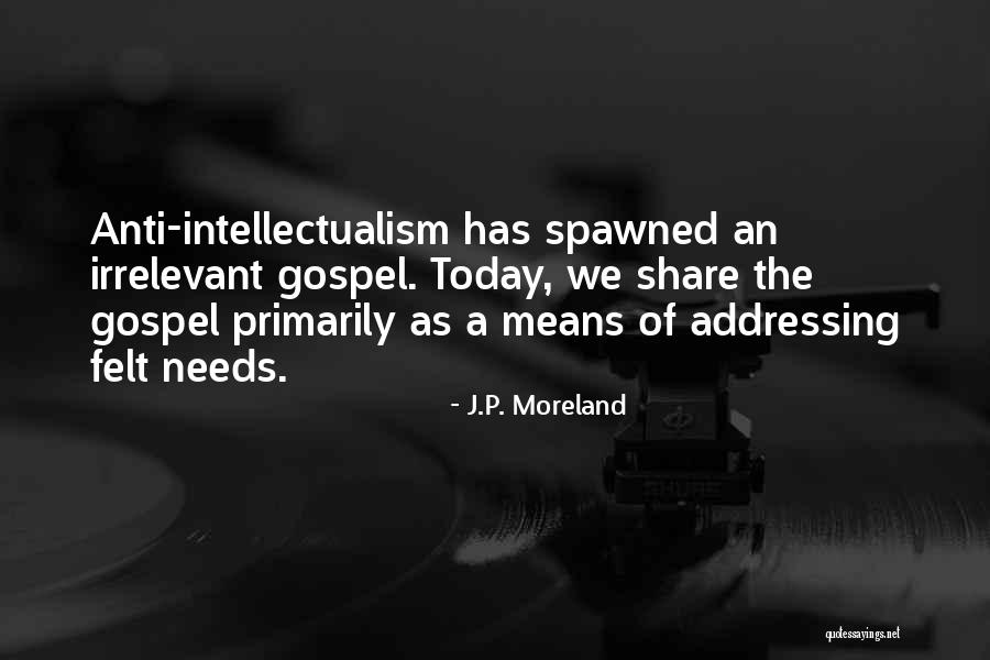 Anti Intellectualism Quotes By J.P. Moreland Anti Intellectualism Quotes By J.P. Moreland