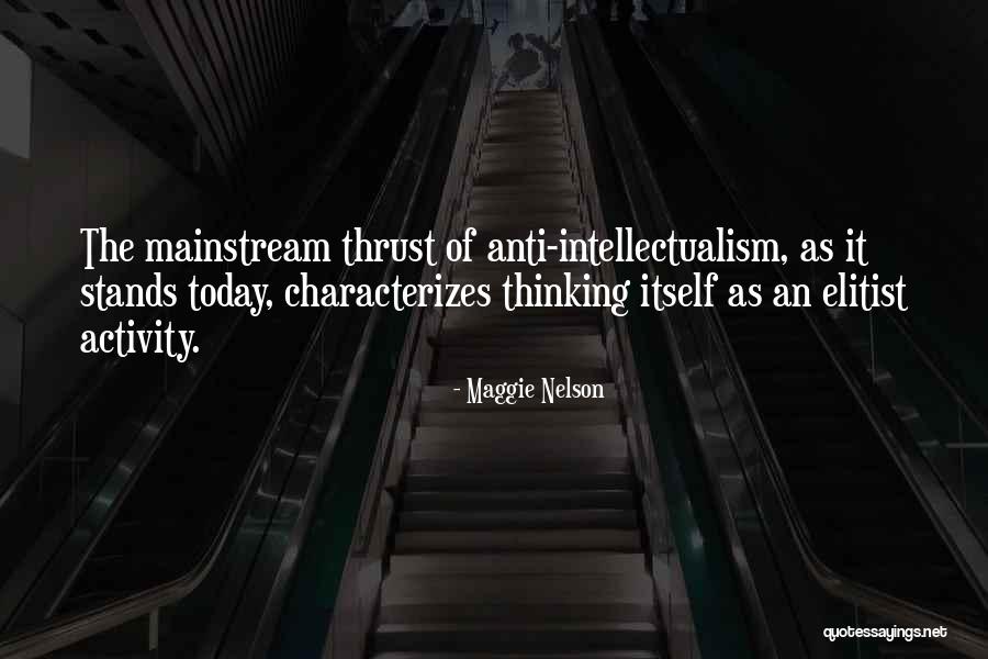 Anti Intellectualism Quotes By Maggie Nelson Anti Intellectualism Quotes By Maggie Nelson