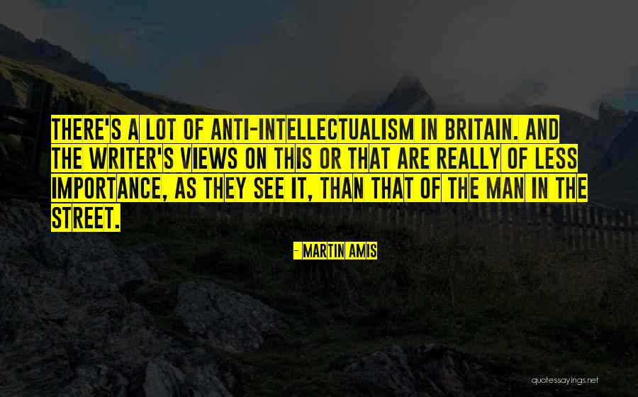 Anti Intellectualism Quotes By Martin Amis Anti Intellectualism Quotes By Martin Amis