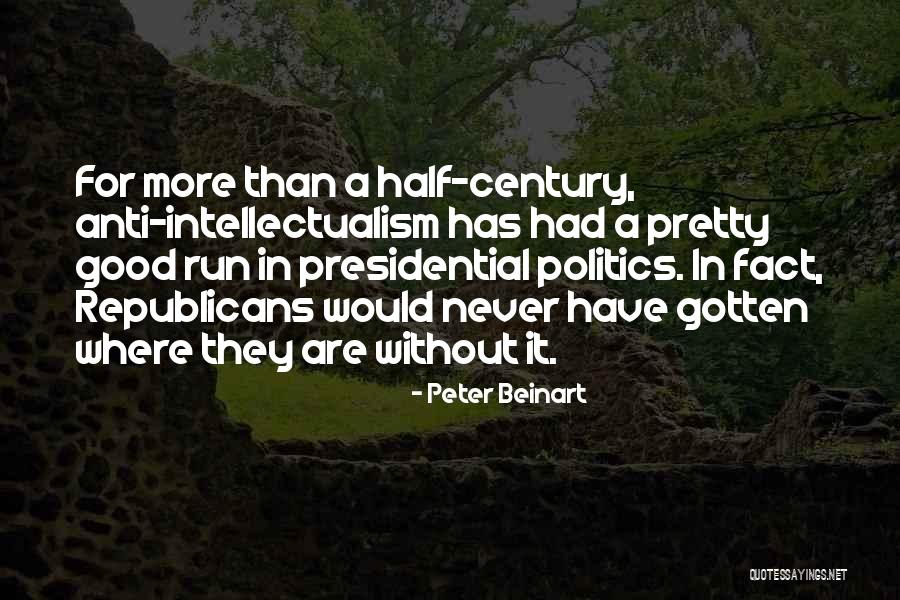 Anti Intellectualism Quotes By Peter Beinart Anti Intellectualism Quotes By Peter Beinart
