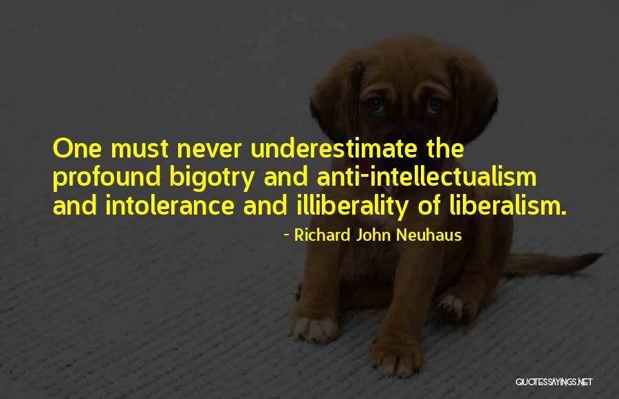 Anti Intellectualism Quotes By Richard John Neuhaus Anti Intellectualism Quotes By Richard John Neuhaus