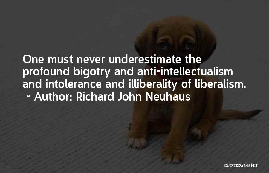 Anti Liberalism Quotes By Richard John Neuhaus