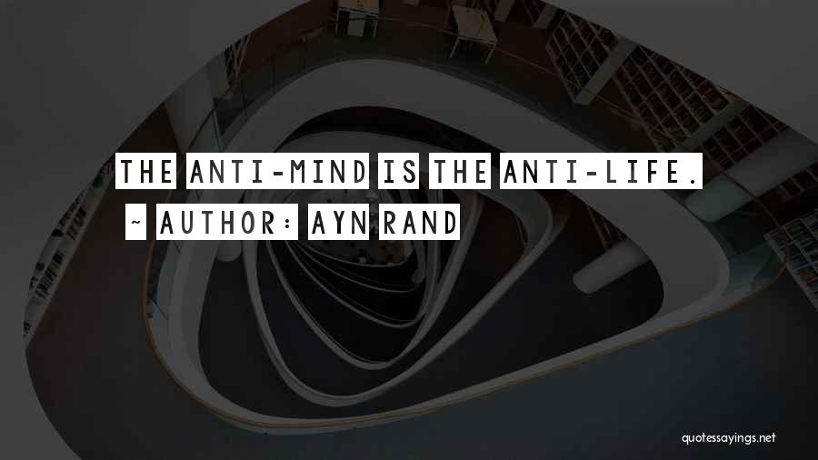 Anti Life Quotes By Ayn Rand