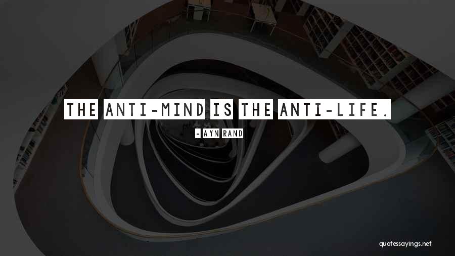 Anti Life Quotes By Ayn Rand