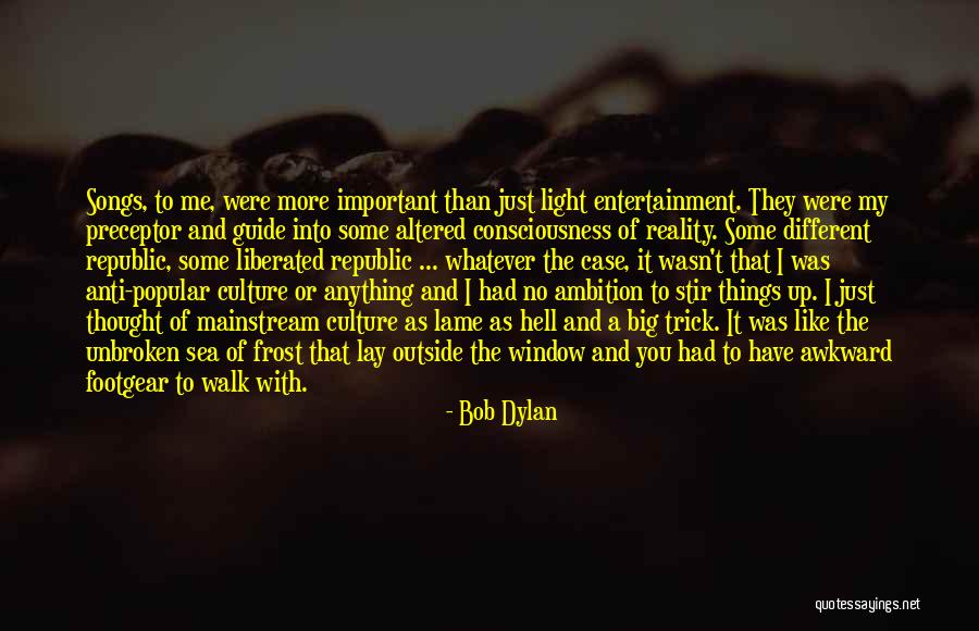 Anti Mainstream Quotes By Bob Dylan