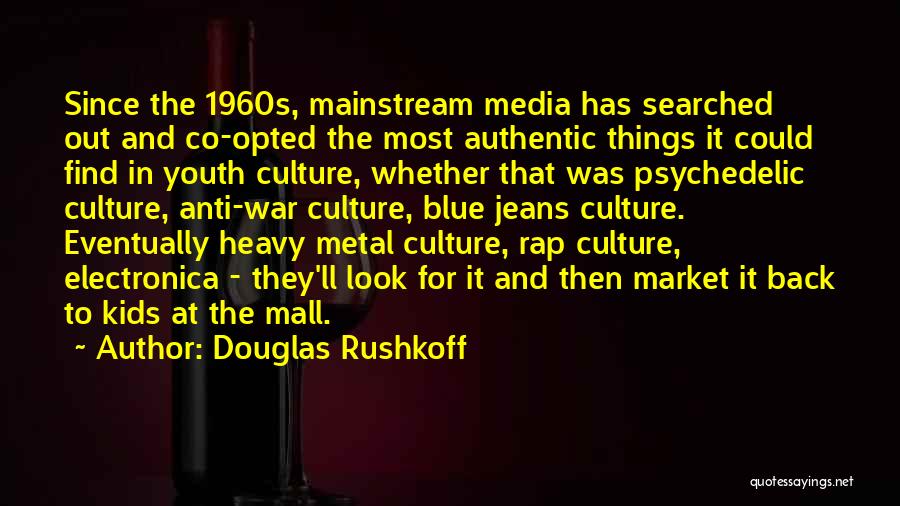 Anti Mainstream Quotes By Douglas Rushkoff