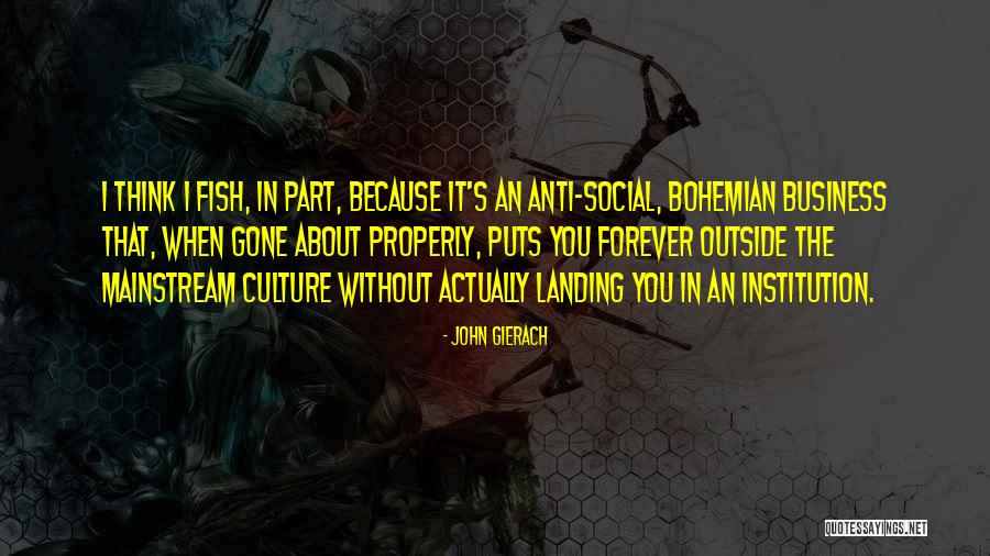 Anti Mainstream Quotes By John Gierach