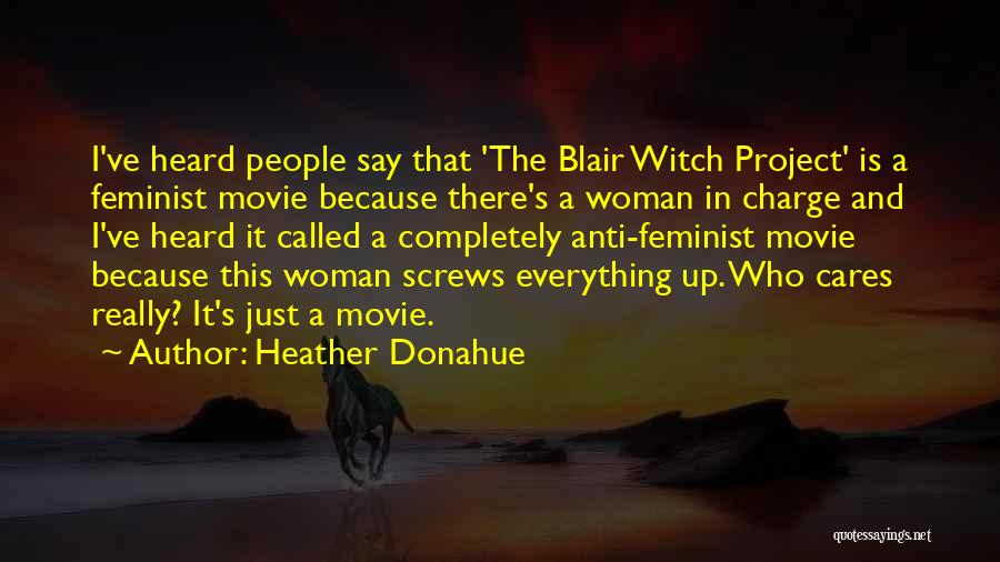 Anti-male Feminist Quotes By Heather Donahue