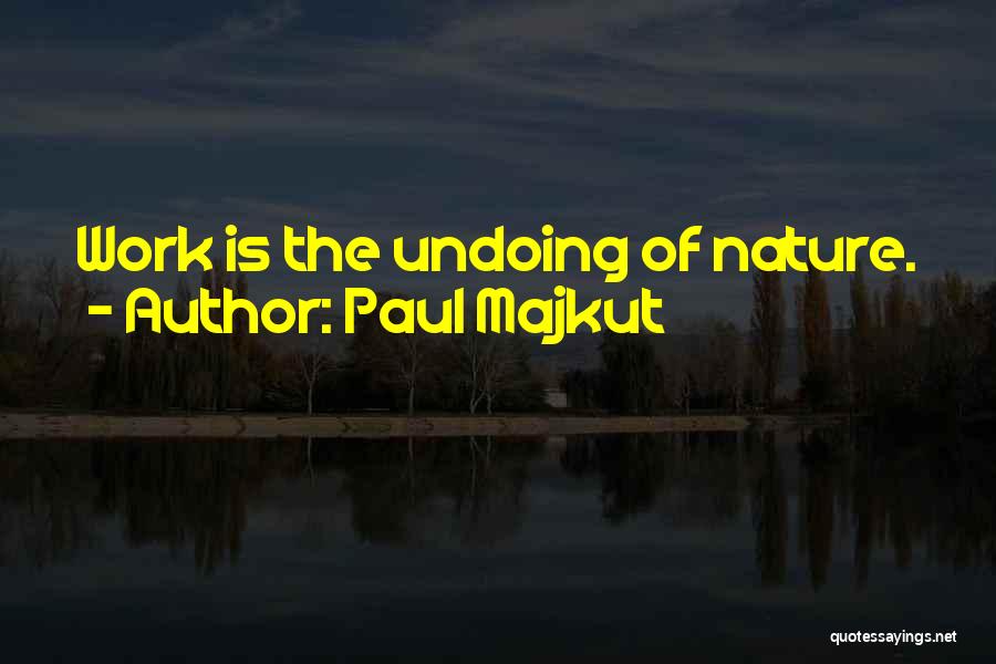 Anti Nature Quotes By Paul Majkut