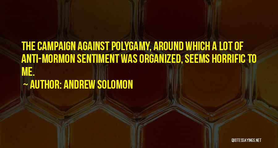 Anti Polygamy Quotes By Andrew Solomon