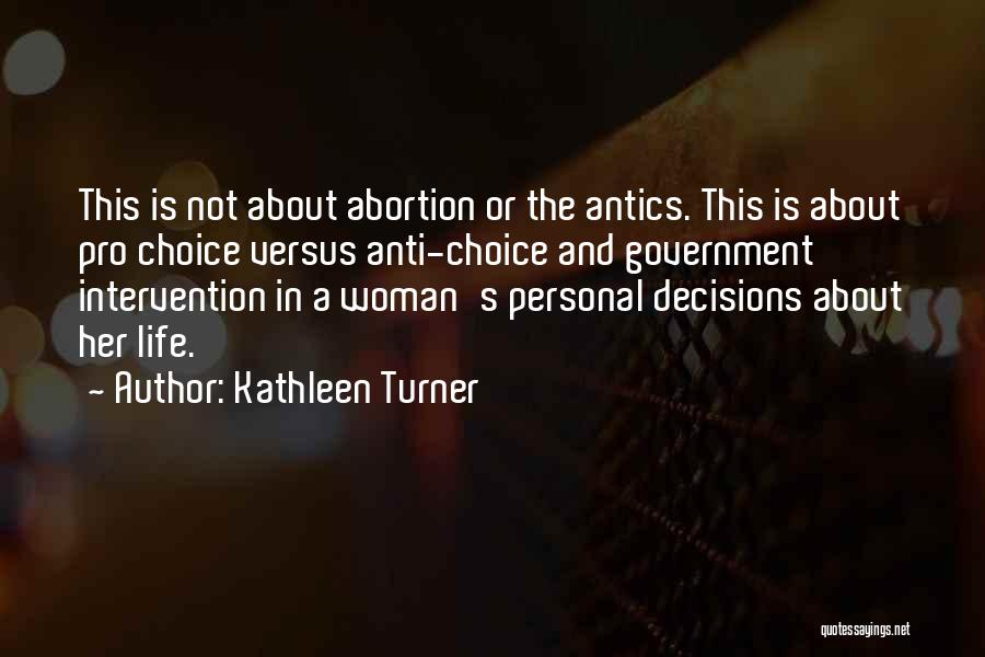 Anti Pro Choice Quotes By Kathleen Turner