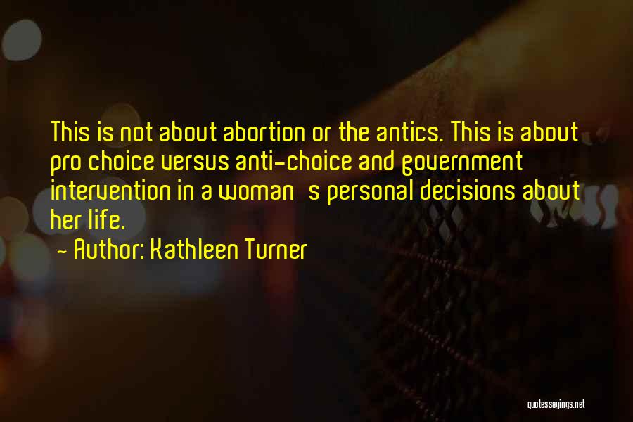 Anti Pro Life Quotes By Kathleen Turner