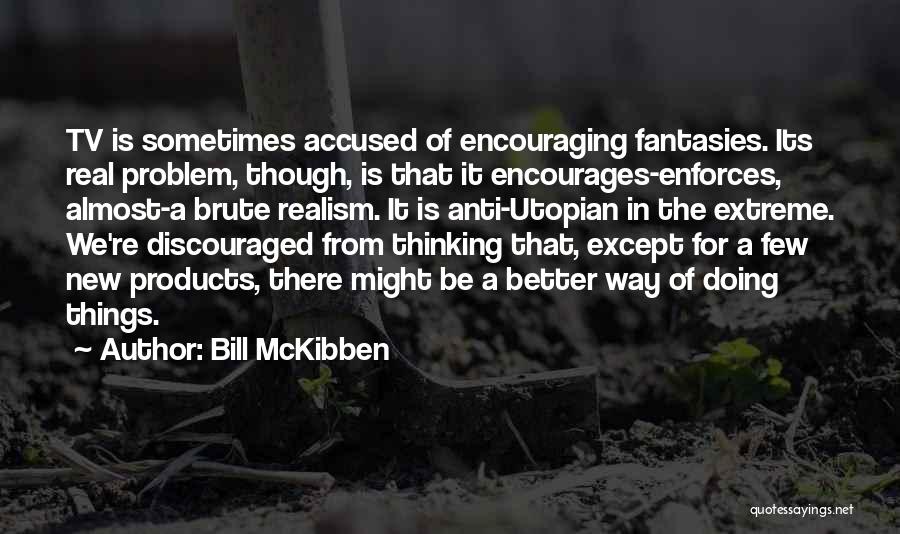 Anti Realism Quotes By Bill McKibben