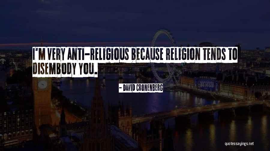Anti Religious Quotes By David Cronenberg
