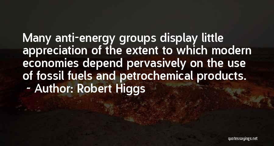 Anti-renewable Energy Quotes By Robert Higgs