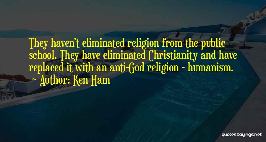 Anti School Quotes By Ken Ham