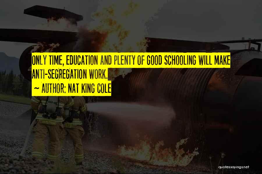 Anti Schooling Quotes By Nat King Cole