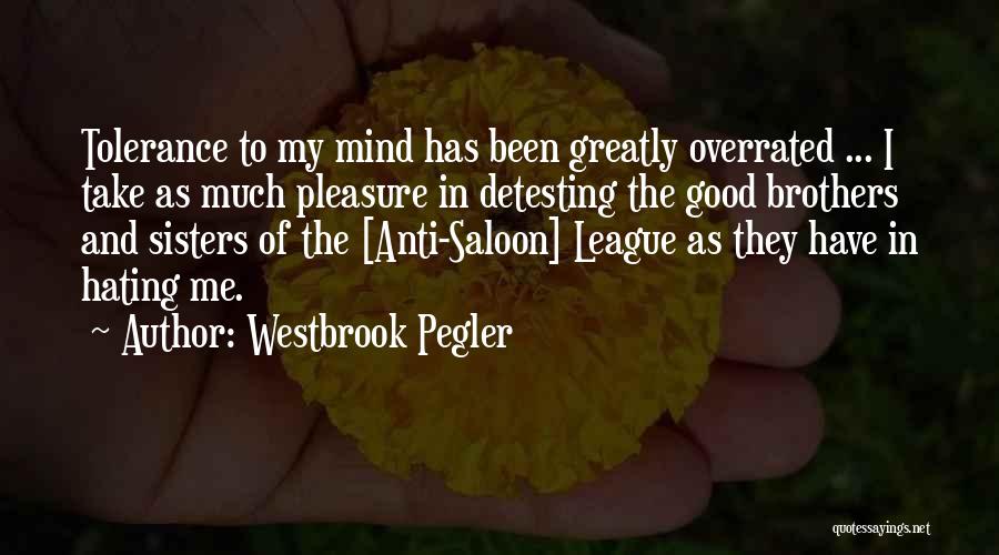 Anti Self Hate Quotes By Westbrook Pegler