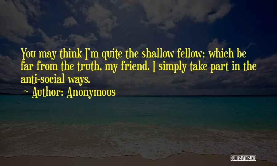 Anti Shallow Quotes By Anonymous