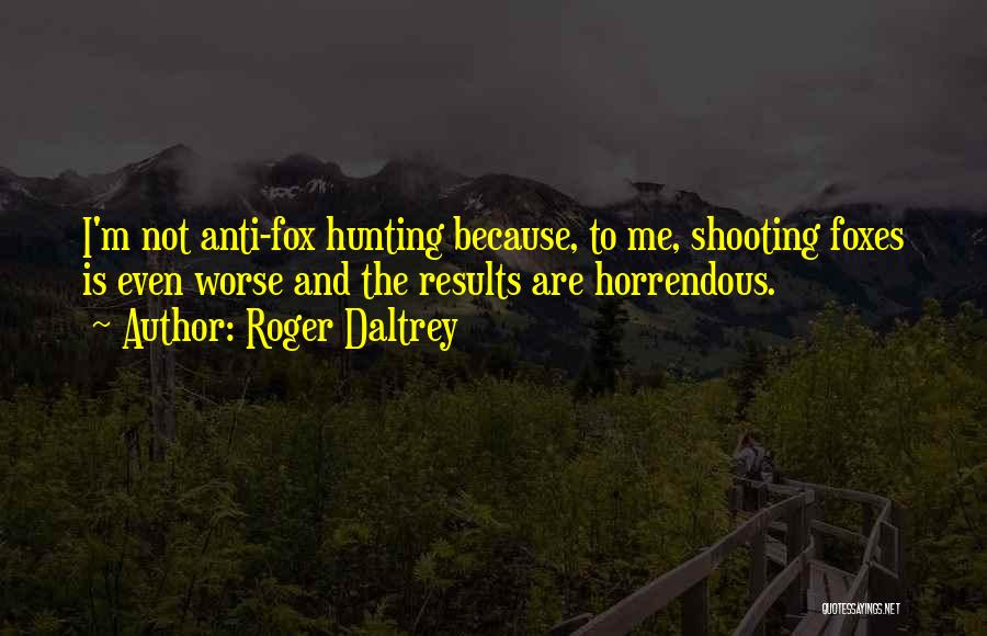 Anti Shooting Quotes By Roger Daltrey