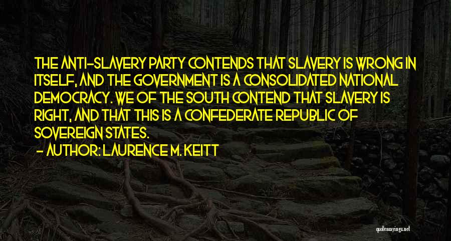 Anti Slavery Quotes By Laurence M. Keitt