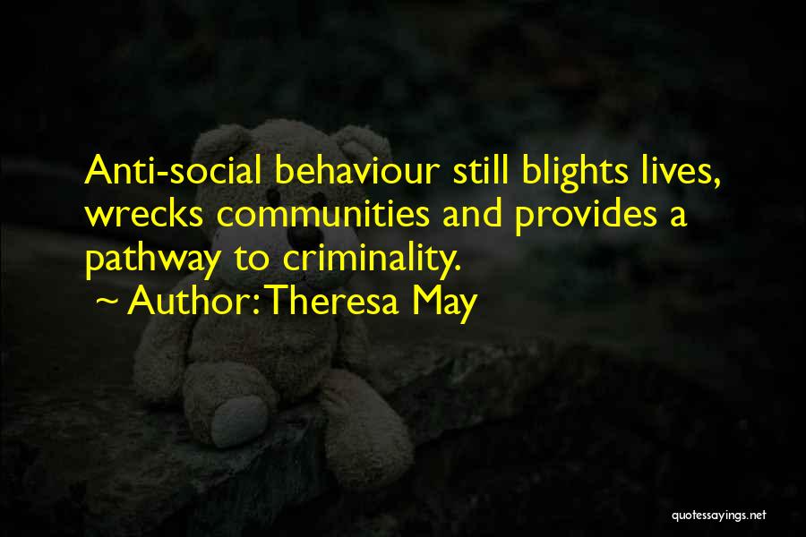 Anti Social Behaviour Quotes By Theresa May