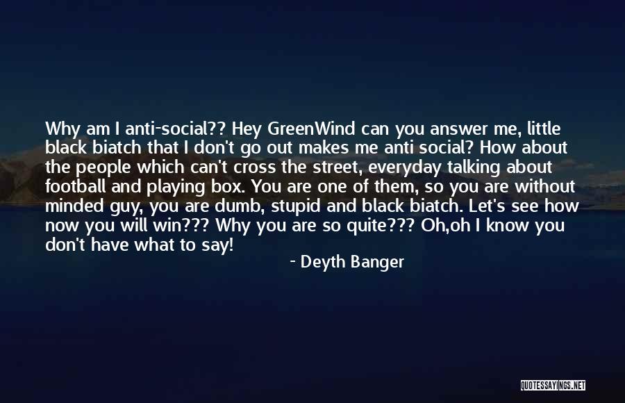 Anti Social Quotes By Deyth Banger