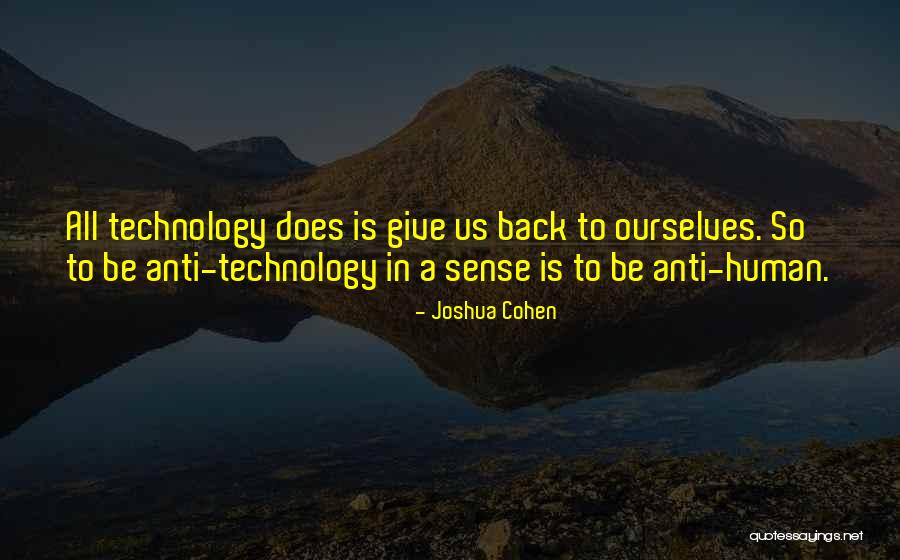 Anti Technology Quotes By Joshua Cohen Anti Technology Quotes By Joshua Cohen