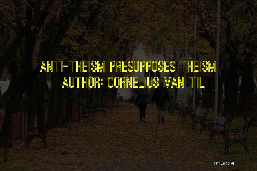Anti Theism Quotes By Cornelius Van Til