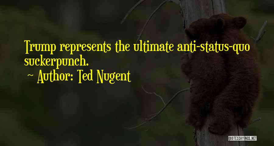Anti Trump Quotes By Ted Nugent