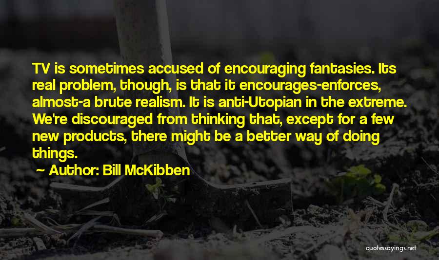 Anti Tv Quotes By Bill McKibben