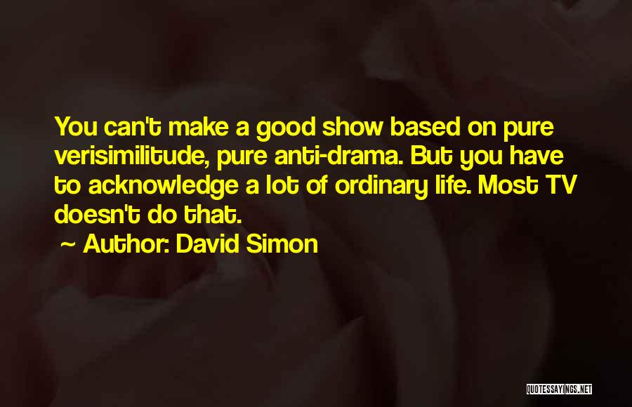 Anti Tv Quotes By David Simon
