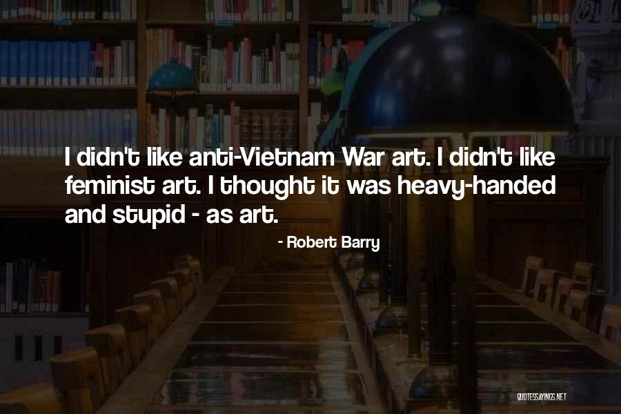 Anti Vietnam War Quotes By Robert Barry