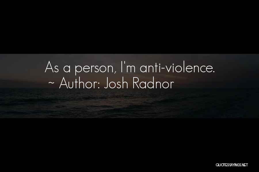 Anti Violence Quotes By Josh Radnor