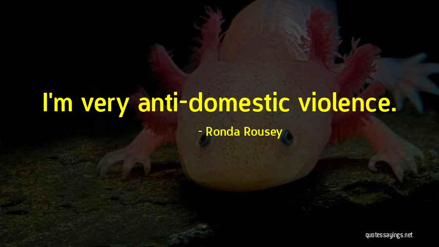 Anti Violence Quotes By Ronda Rousey